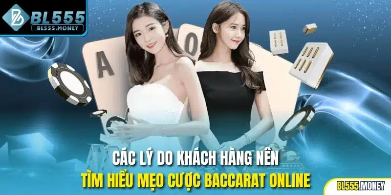 Các lý do khách hàng nên tìm hiểu mẹo cược Baccarat online