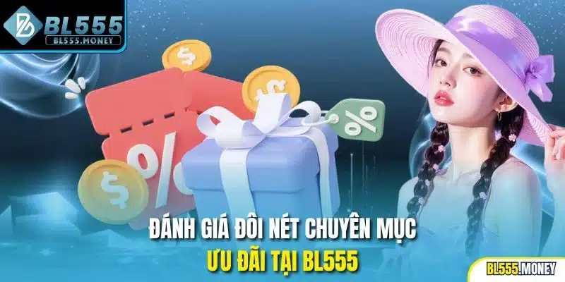 Đánh giá đôi nét chuyên mục ưu đãi tại BL555