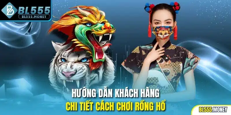 Hướng dẫn khách hàng chi tiết cách chơi Rồng Hổ