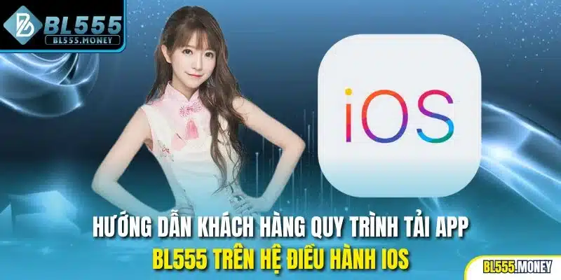 Hướng dẫn khách hàng quy trình tải app BL555 trên hệ điều hành iOS