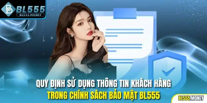 Quy định sử dụng thông tin khách hàng trong chính sách bảo mật BL555