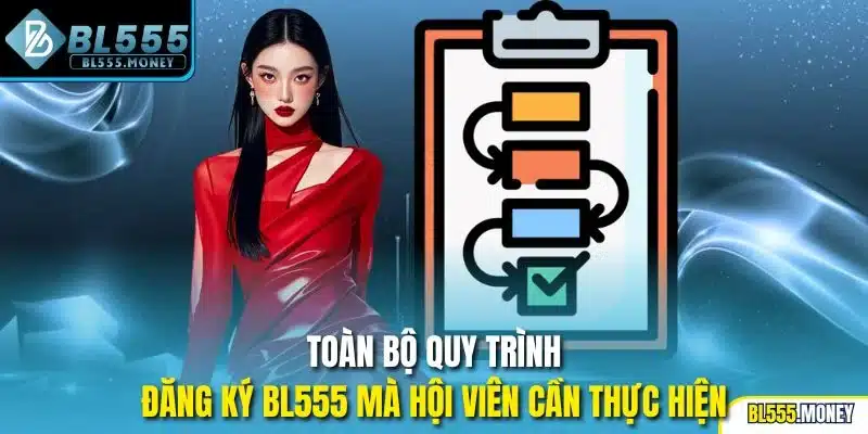 Toàn bộ quy trình đăng ký BL555 mà hội viên cần thực hiện