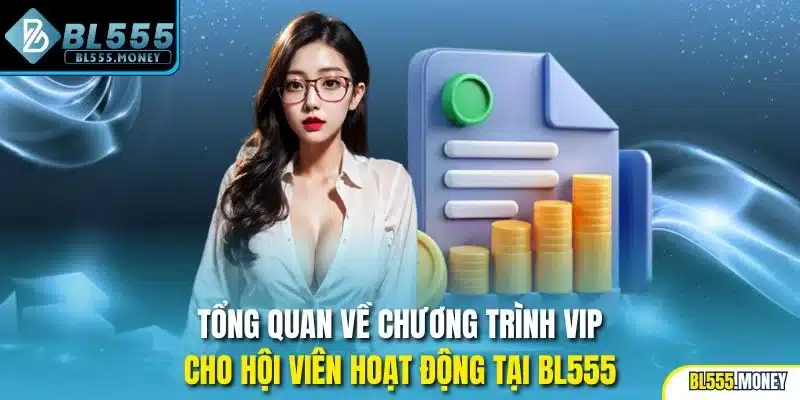 Tổng quan về chương trình VIP cho hội viên hoạt động tại BL555